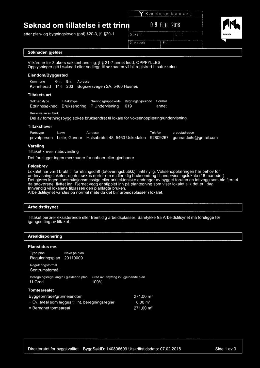 Opplysninger gitt i søknad eller vedlegg til søknaden vil bli registrert i matrikkelen Eiendom/Byggested Kommune Gnr. Bnr.