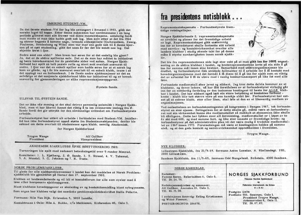 fra presidentens notisblokk O M K R I N G S T U D E N T - V M. Da det første s t u d e n t - V M for lag ble a r r a n g e r t i B r u s s e l i 1953, gikk det norske laget t i l topps.