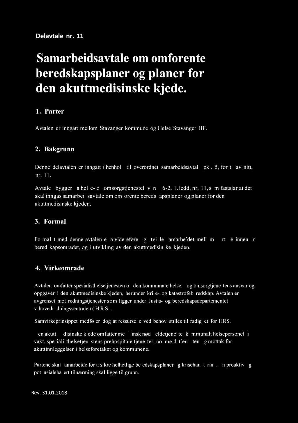 Delavtale nr. 11 Samarbeidsavtale om omforente beredskapsplaner og planer for den akuttmedisinske kjede. 1. Parter Avtalen er inngått mellom Stavanger kommune og Helse Stavanger HF. 2.