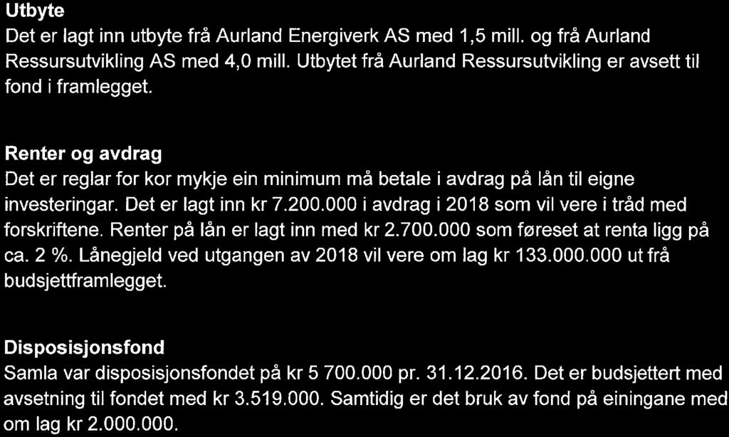 Utbyte Deter lagt inn utbyte frå Aurland Energiverk AS med 1,5 mill. og frå Aurland Ressursutvikling AS med 4,0 mill. Utbytet frå Aurland Ressursutvikling er avsett til fond iframlegget.