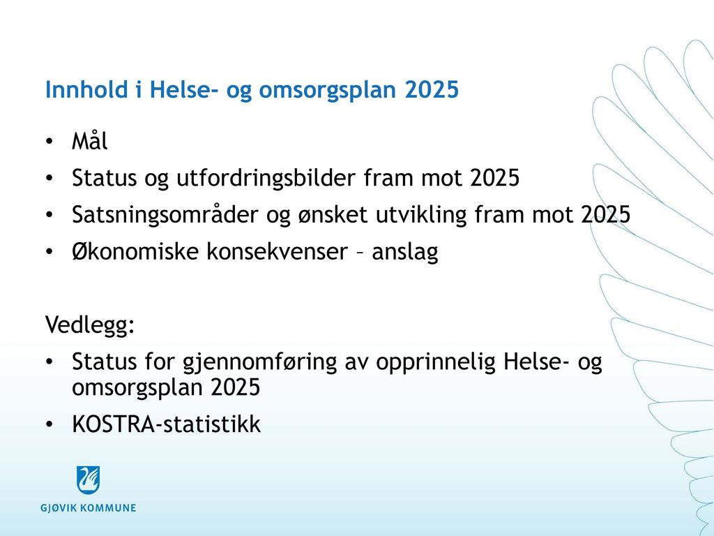 Innhold i Helse - og omsorgsplan 2025 Mål Status og utfordringsbilder fram mot 2025 Satsningsområder og ønsket utvikling fram mot