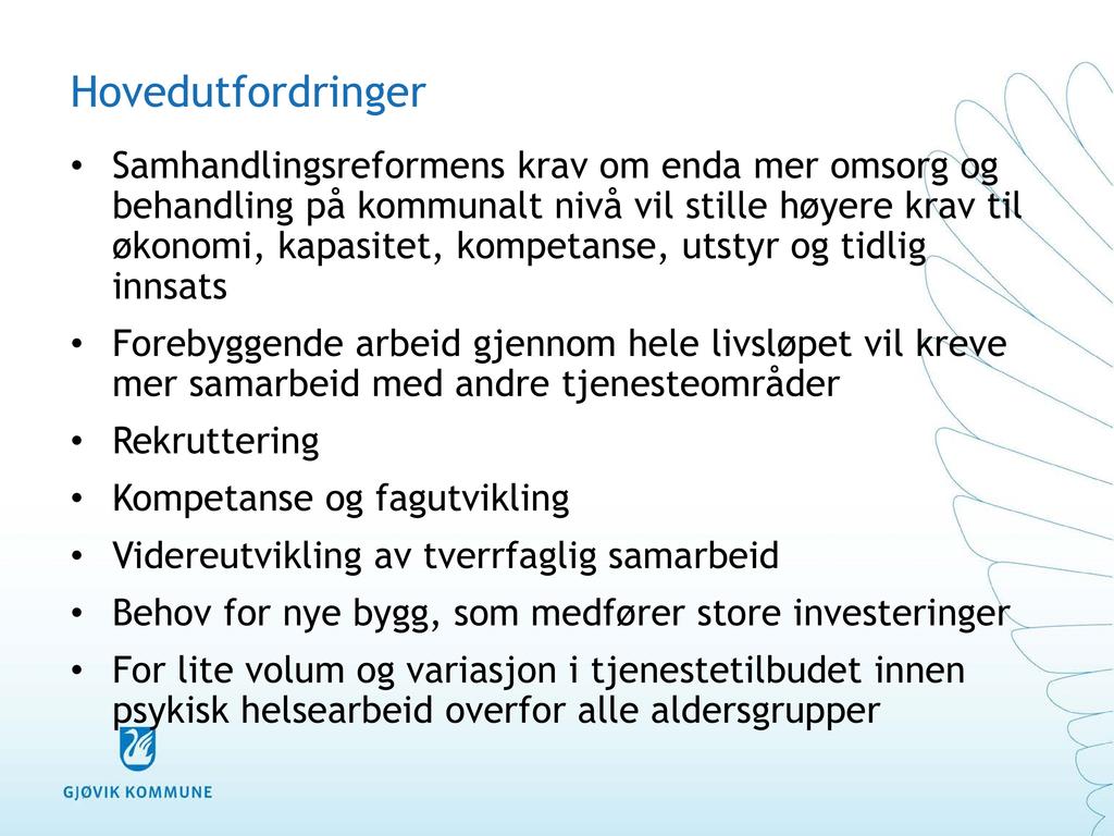 Hovedutfordringer Samhandlingsreformens krav om enda mer omsorg og behandling på kommunalt nivå vil stille høyere krav til økonomi, kapasitet, kompetanse, utstyr og tidlig innsats Forebyggende arbeid