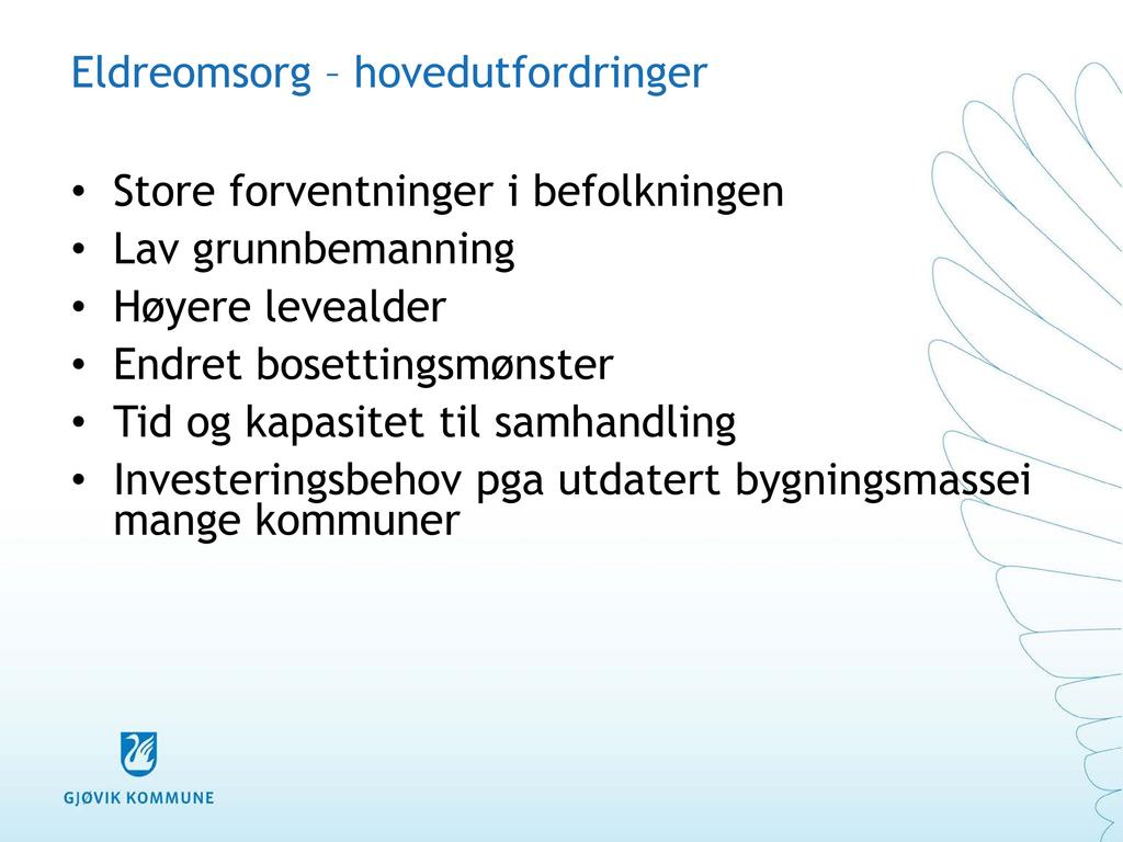 Eldreomsorg hovedutfordringer Store forventninger i befolkningen Lav grunnbemanning Høyere levealder Endret