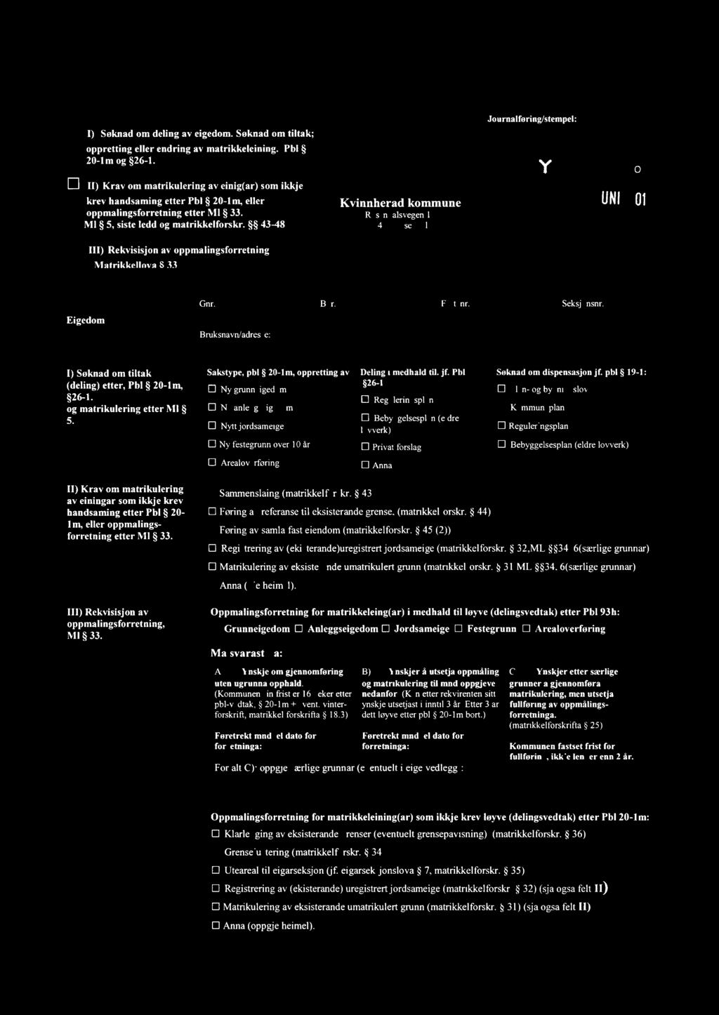 [) Søknad om deling av eigedom. Søknad om tiltak; oppretting eller endring av matrikkeleining. Pbl 20-lm og 26-1.