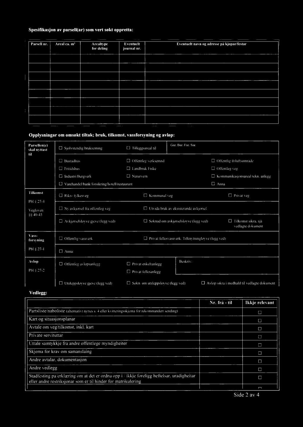 [l Bustadhus B Offentleg verksemnd [:l Offentlig friluftsområde El Fritidshus D bruk/fiske El Offentleg veg D ndustri/bergverk i] Naturvern [i Kommunikasjonsareal/tekn.