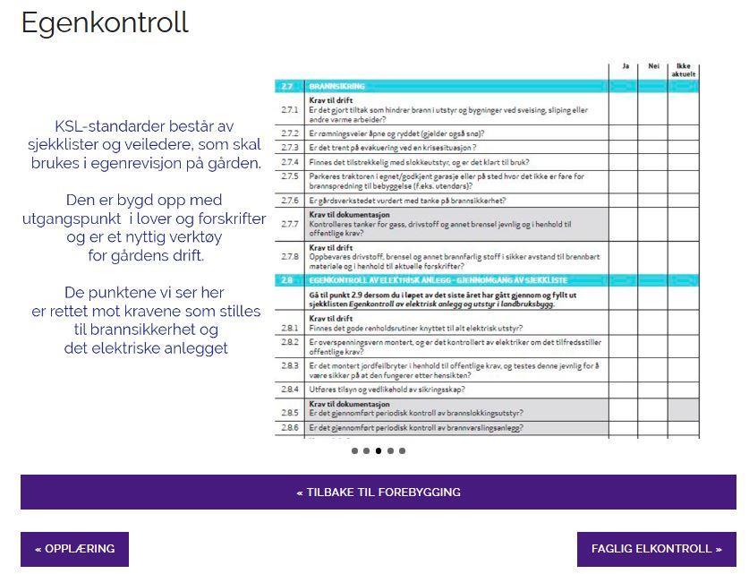 Mange som driver innenfor landbruk velger å bruke KSL-systemet. Det består av ulike sjekklister som fungerer som hjelpemidler til å gjennomføre egenkontroll og forebyggende arbeid.