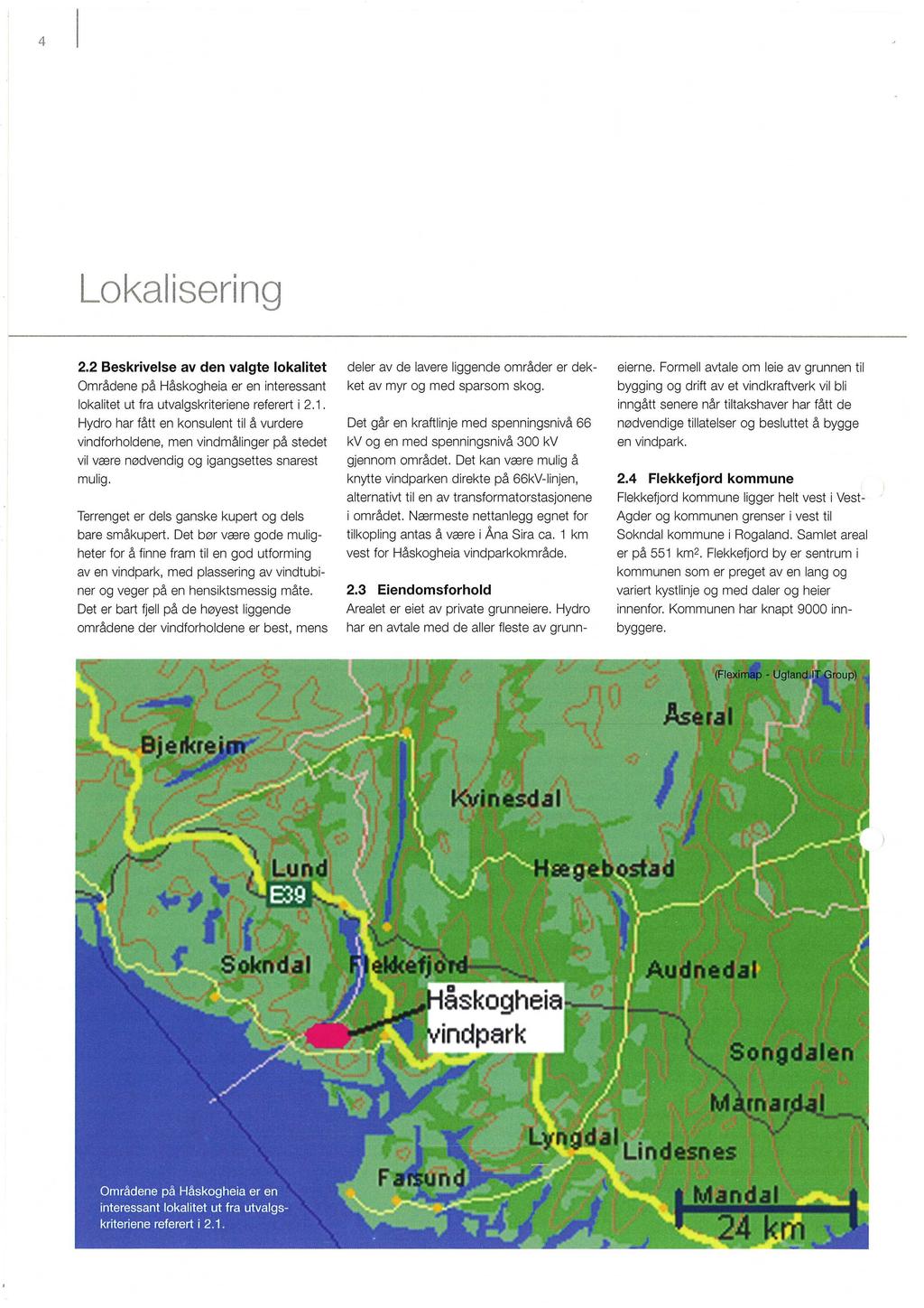 2.2 Beskrivelse av den valgte lokalitet Områdene på Håskogheia er en interessant lokalitet ut fra utvalgskriteriene referert i 2.1.