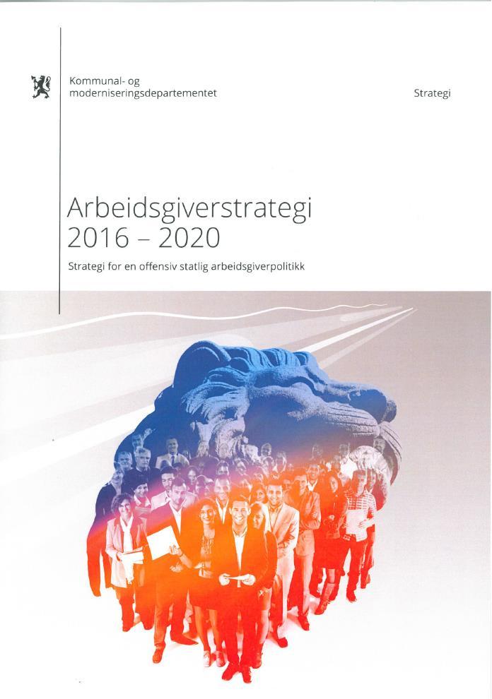 Hovedstrategier 1. Virksomhetenes rolle og ansvar i utviklingen og gjennomføringen av den statlige arbeidsgiverpolitikken skal styrkes 2.