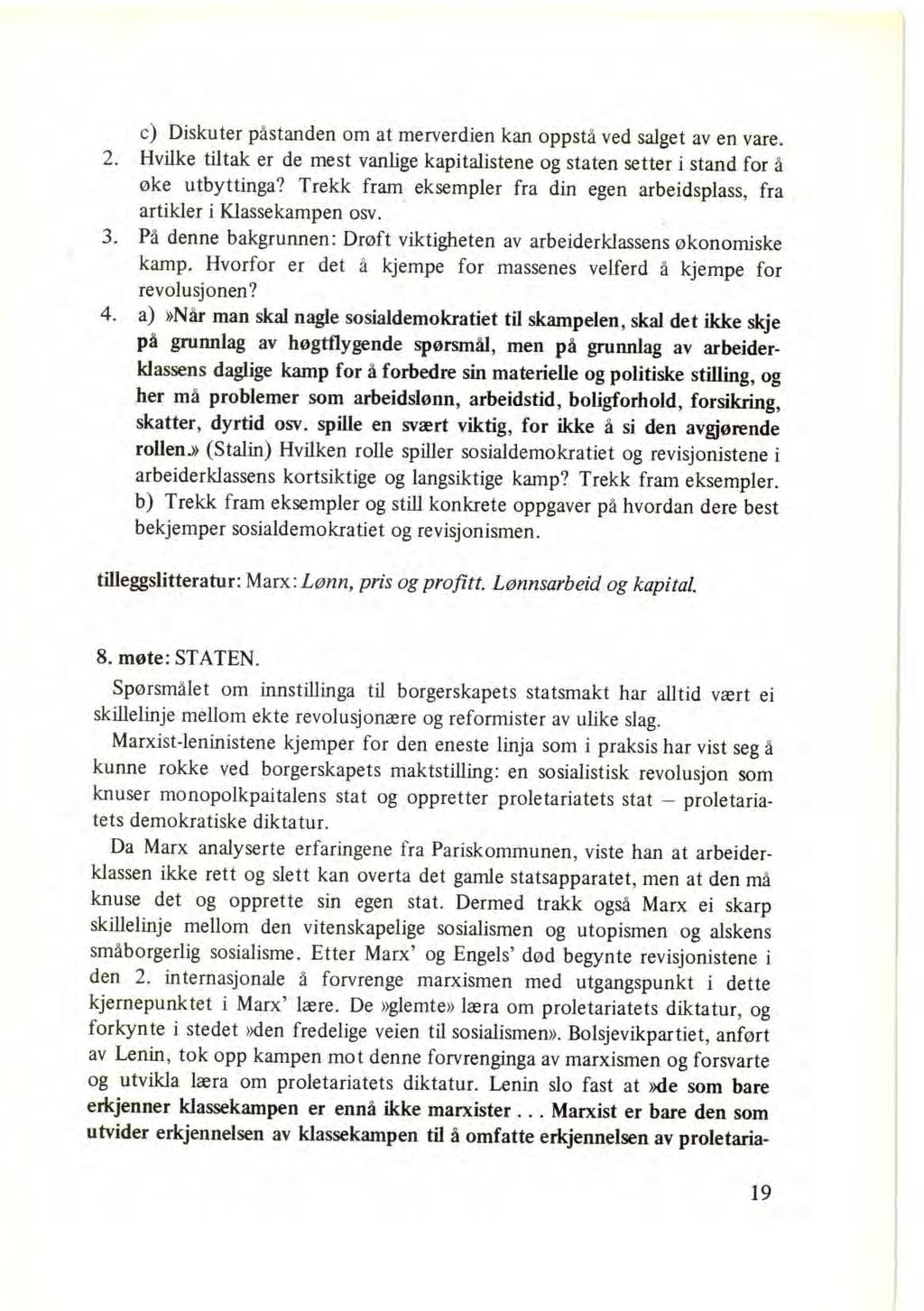 c) Diskuter påstanden om at merverdien kan oppstå ved salget av en vare. 2. Hvilke tiltak er de mest vanlige kapitalistene og staten setter i stand for å øke utbyttinga?