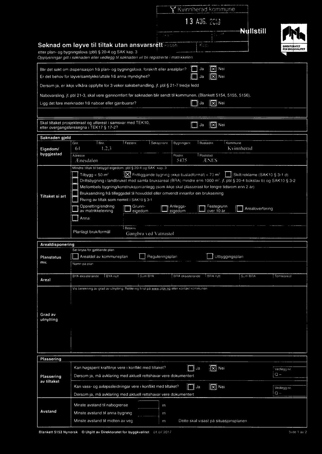 [D] Skal tiltaket prosjekterast og utførest i samsvar med TEK10,. etter overgangsløresegna i TEK17 17 2? U III Ne' Søknaden gjeld Gnr. Bnr. Festenr. Seksjonsnr. Bygningsnr. Bustadnr.