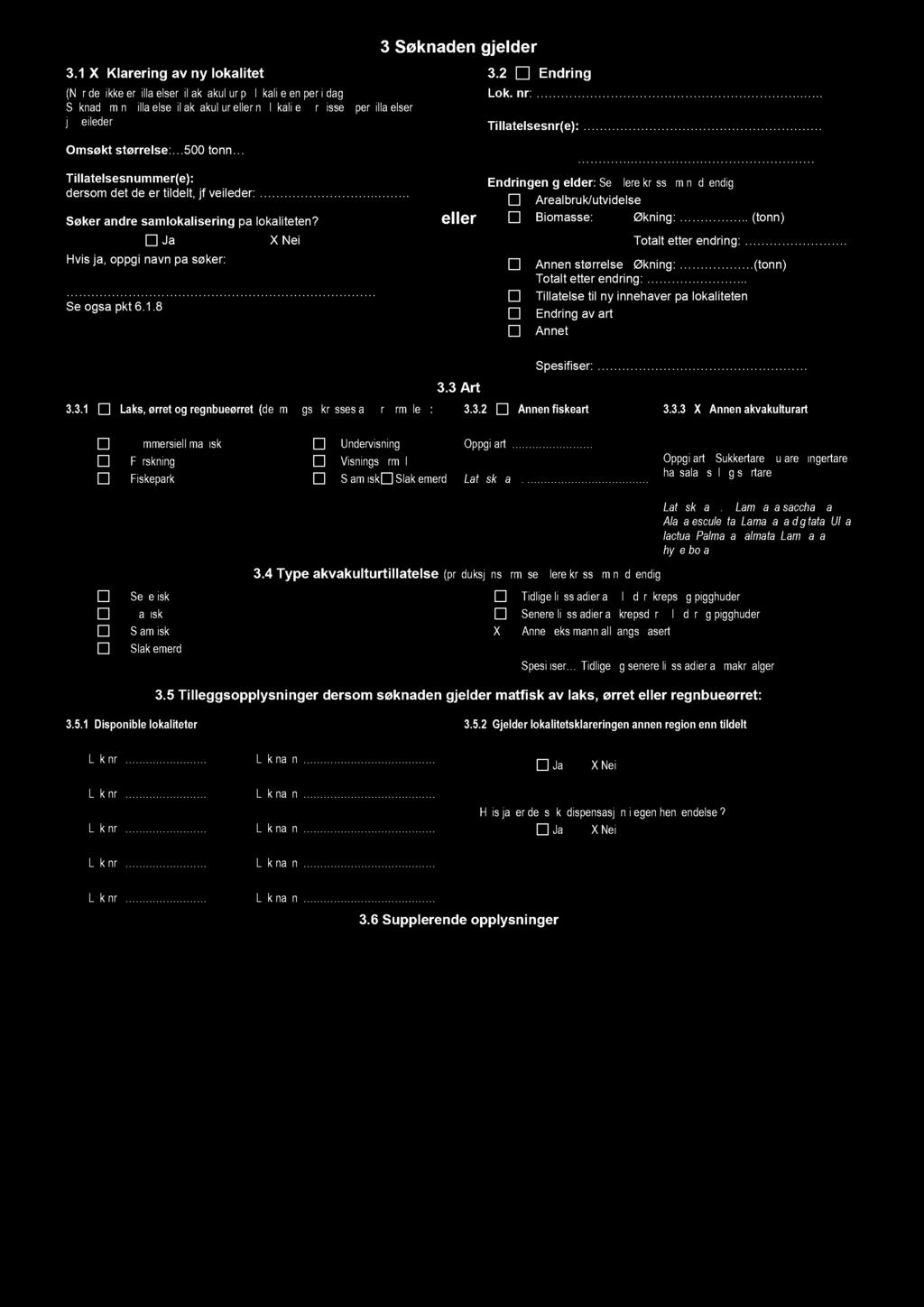 3.1 X Klarering av ny lokalitet (Når det ikke er tillatelser akvakultur på lokaliteten p e r i dag). Søknad om ny tillatelse til akvakultur e ller ny lokalitet for visse typer tillatelser, jf.
