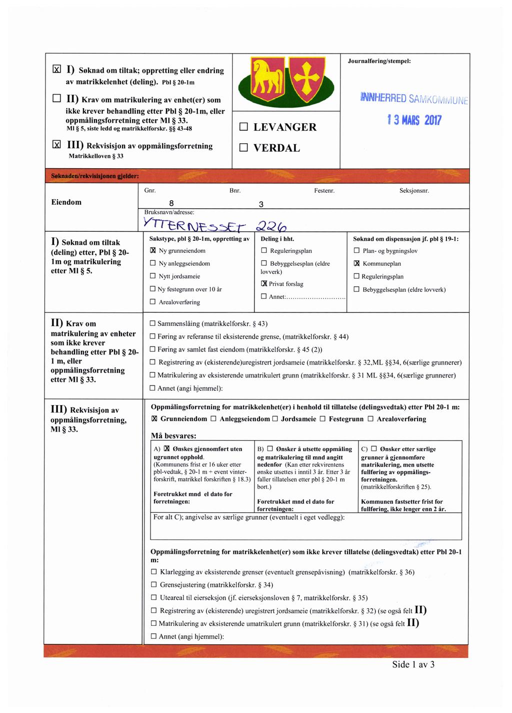 lil ) Søknad om tiltak; oppretting eller endring av matrikkelenhet (deling). Pbl 20-1m Journalføring/stempel: D H) Krav om matrikulering av enhet(er) som.