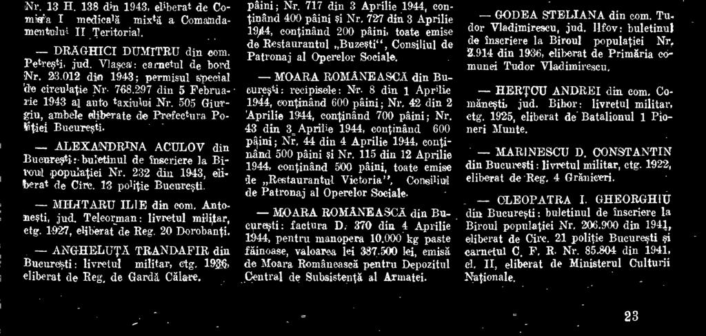 930 din 1943, eliberatá de Primäria de Galben a Municipiului Bucuresti. - AGLAIA MORARESCU din Iasi), buletinul de inscriere la Biroul populatiei Nr, 4.293 din 1943, eliberat de Ches.