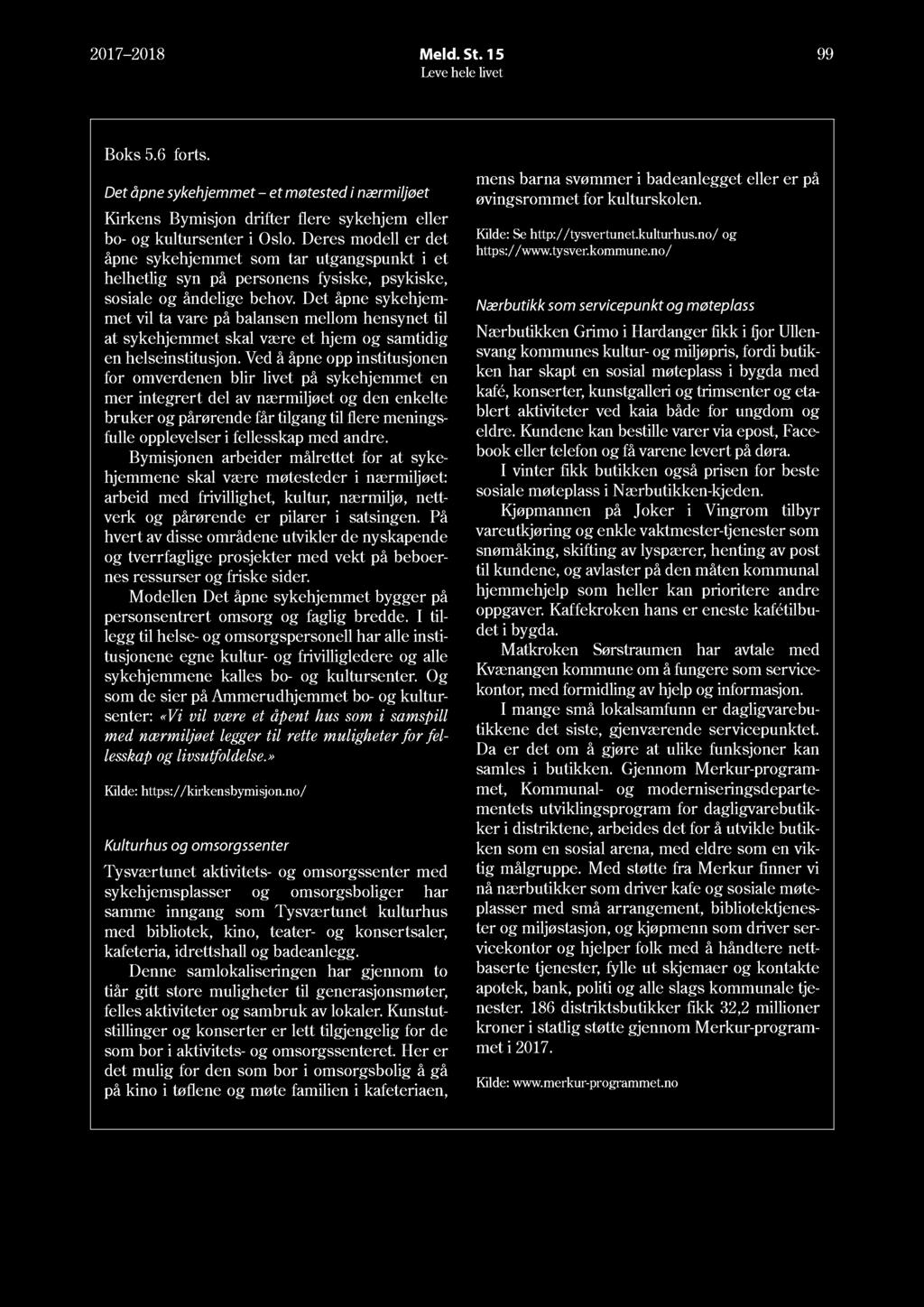 17 18 Meld. St. 15 99 Boks 5.6 forts. Det åpne sykehjemmet et møtested i nærmiljøet Kirkens Bymisjon drifter flere sykehjem eller bo- og kultursenter i Oslo.
