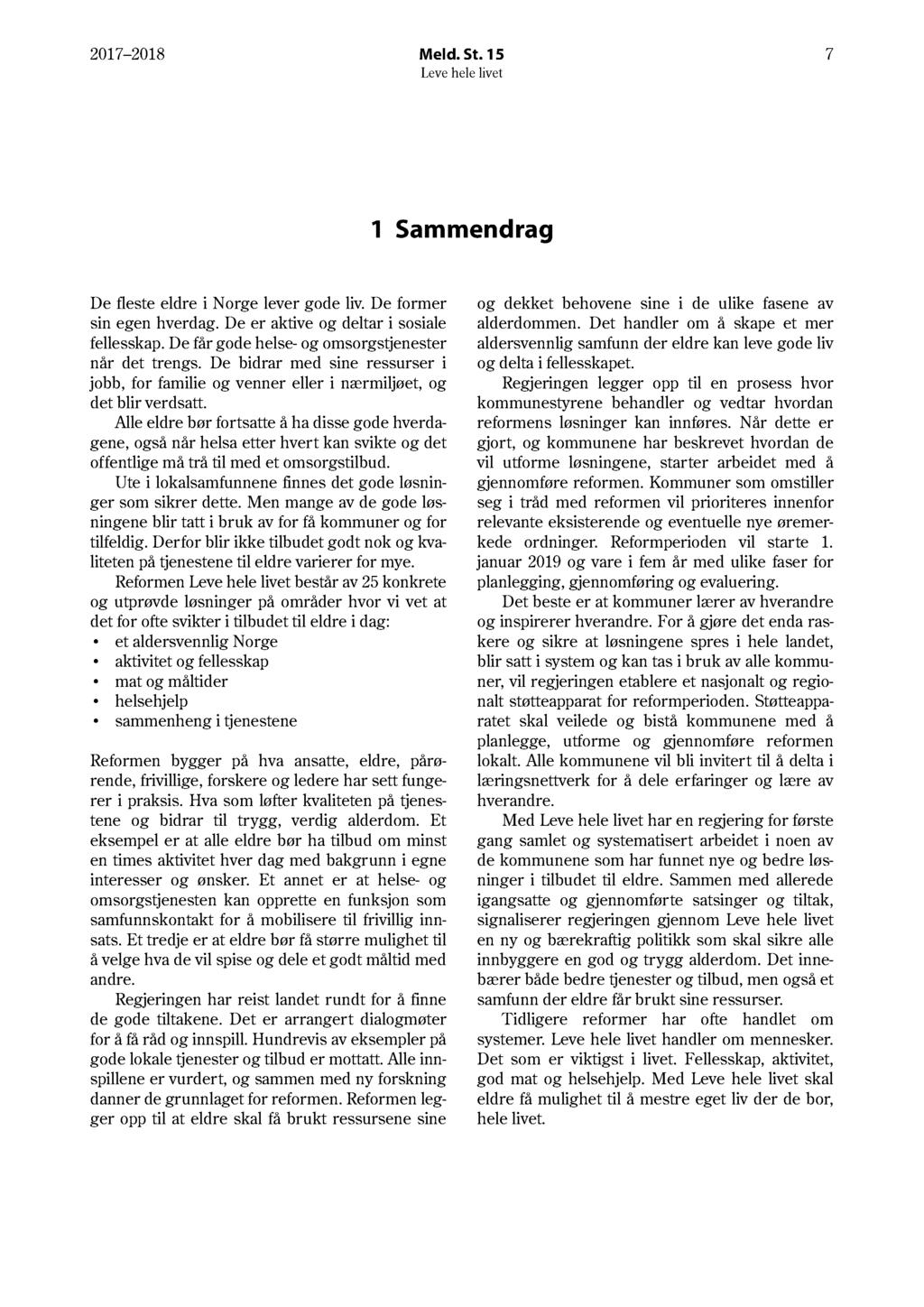 17 18 Meld. St. 15 7 1 Sammendrag De fleste eldre i Norge lever gode liv. De former sin egen hverdag. De er aktive og deltar i sosiale fellesskap.