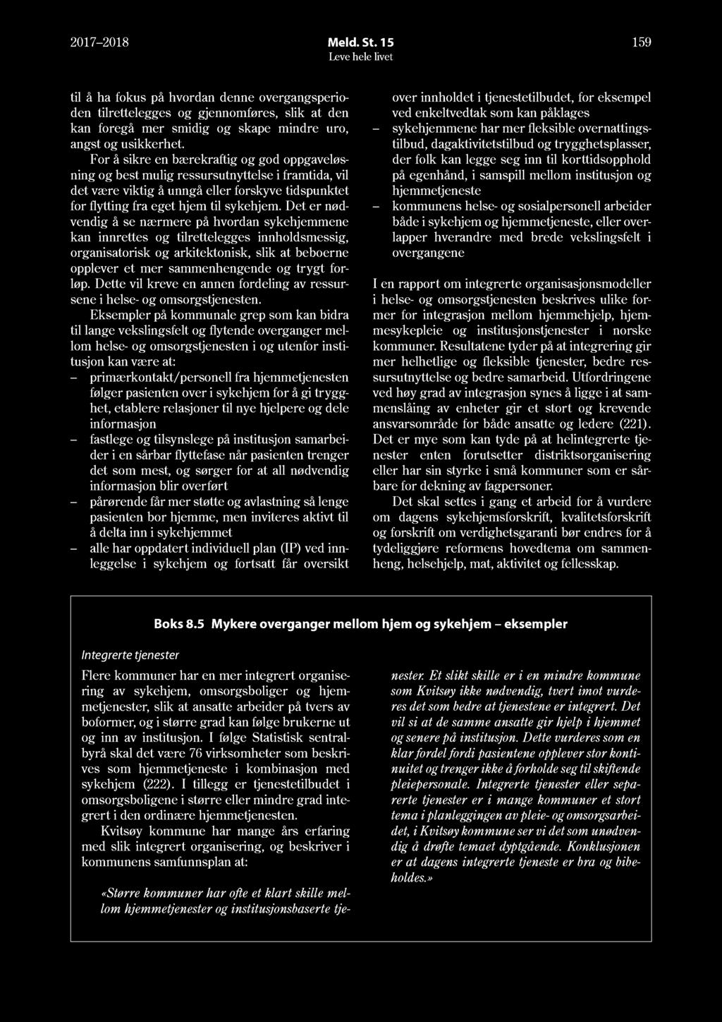 17 18 Meld. St. 15 159 til å ha fokus på hvordan denne overgangsperioden tilrettelegges og gjennomføres, slik at den kan foregå mer smidig og skape mindre uro, angst og usikkerhet.