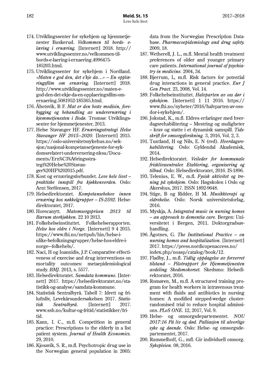 18 Meld. St. 15 17 18 174. Utviklingssenter for sykehjem og hjemmetjenester Buskerud. Velkommen til bords- e- læring i ernæring. [Internett] 18. http:// www.utviklingssenter.