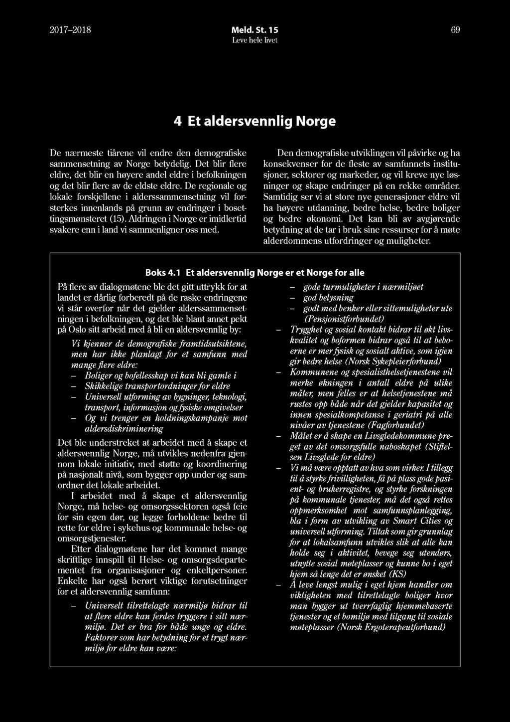 17 18 Meld. St. 15 69 4 Et aldersvennlig Norge De nærmeste tiårene vil endre den demografiske sammensetning av Norge betydelig.