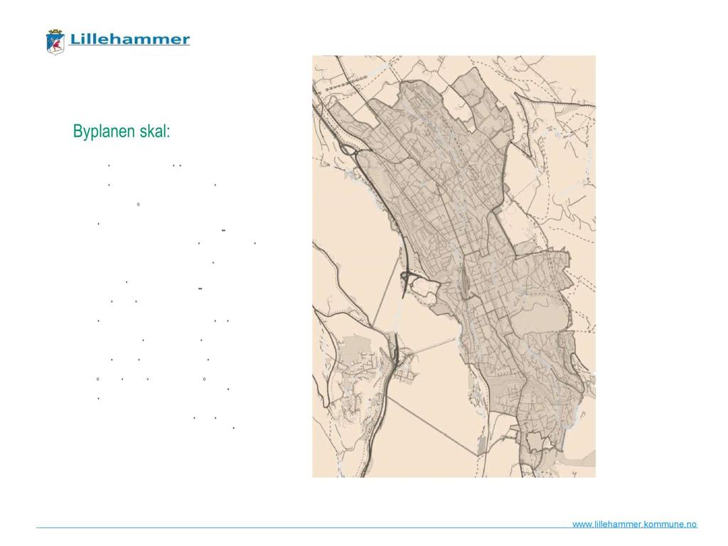 Byplanen skal: Definere bypolitikken Definere arealbruken i planområdet Gi grunnlag for en