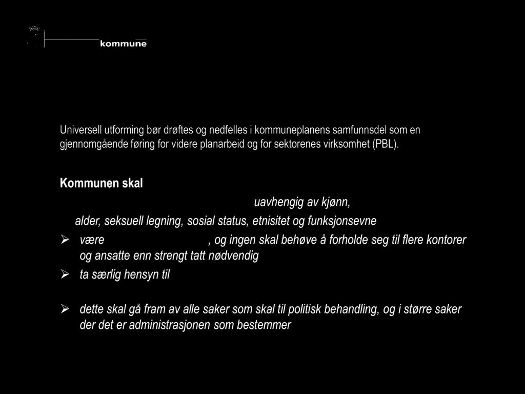 Kommuneplanens samfunnsdel 2014-2027 Universell utforming bør drøftes og nedfelles i kommuneplanens samfunnsdel som en gjennomgående føring for videre planarbeid og for sektorenes virksomhet (PBL).