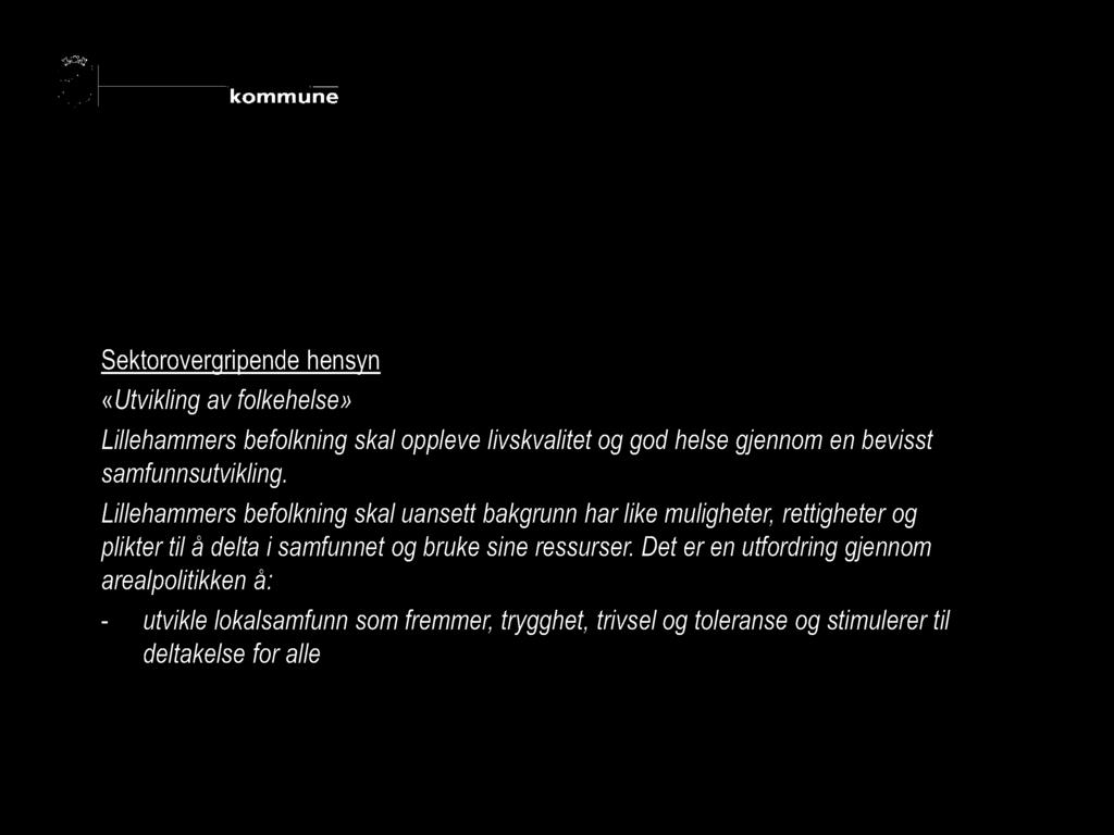 Planprogram for revisjon av - Kommuneplanens arealdel - Byplanen Sektorovergripende hensyn «Utvikling av folkehelse» Lillehammers befolkning skal oppleve livskvalitet og god helse gjennom en bevisst