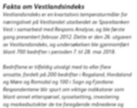 Fakta om Vestlandsindeks Vestlandsindeks er en kvartalsvis temperaturmåler for næringslivet på Vestlandet utarbeidet av Sparebanken Vest i samarbeid med Respons Analyse, og ble første gang presentert