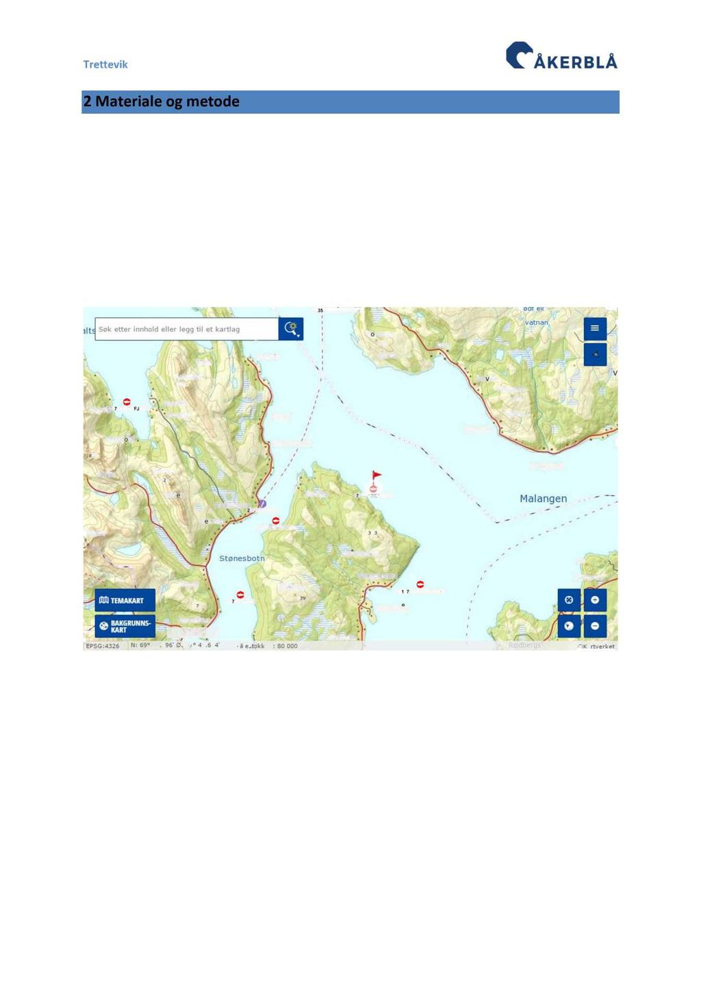 2 Materiale og metode 2.1 Område og prøvestasjoner Lokaliteten Trettevik ligger i Lenvik Kommune, Troms. Lokaliteten ligger plassert ved Trettevik på Senja, sør - vestsiden av Malangsfjorden.