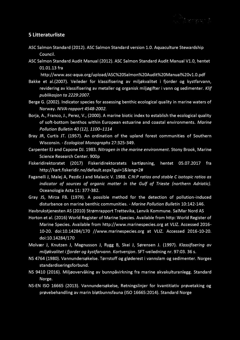 5 Litteraturliste ASC Salmon Standard (2012). ASC Salmon Standard version 1.0. Aquaculture Stewardship Council. ASC Salmon Standard Audit Manual (2012). ASC Salmon Standard Audit Manual V1.