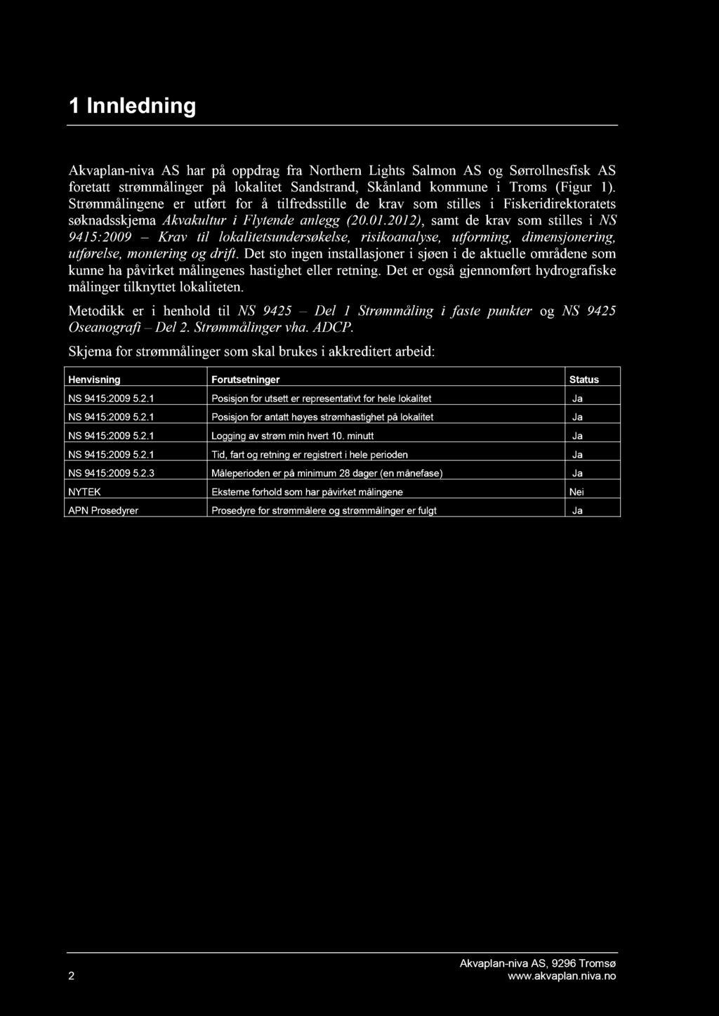 1 Innledning Akvaplan - niva AS har på oppdrag fra Northern Lights Salmon AS og Sørrollnesfisk AS foretatt strømmåling er på lokalitet Sandstrand, Skånland kommune i Troms (Figur 1).