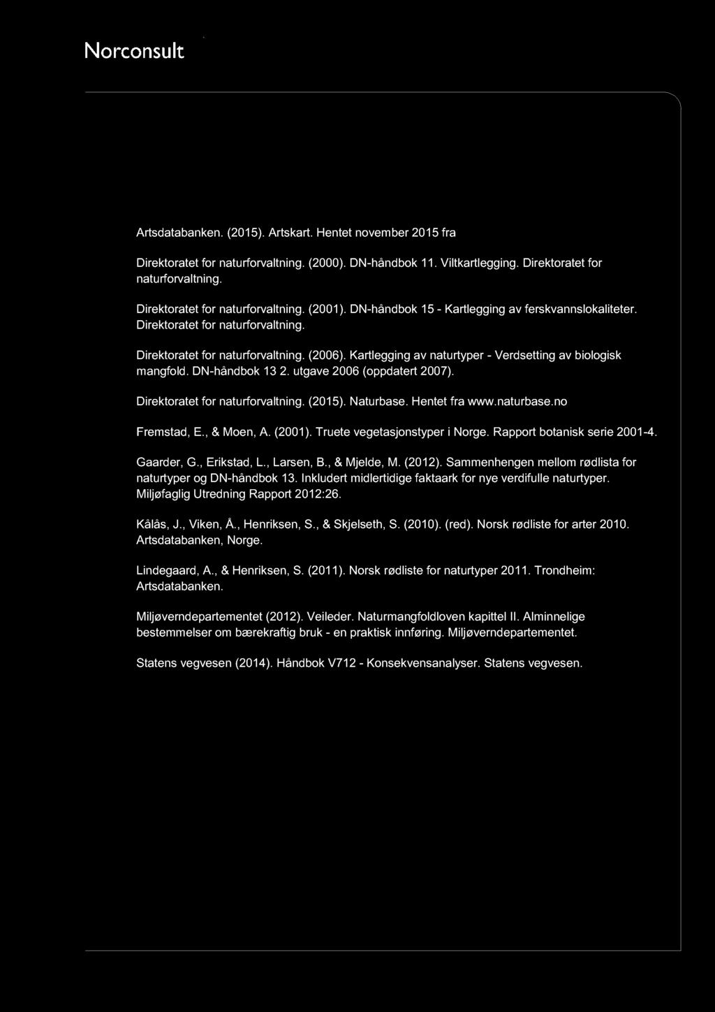 5 Referanser Artsdatabanken. (2015). Artskart. Hentet november 2015 fra www.artsdatabanken.no Direktoratet for naturforvaltning. (2000). DN - håndbok 11. Viltkartlegging.