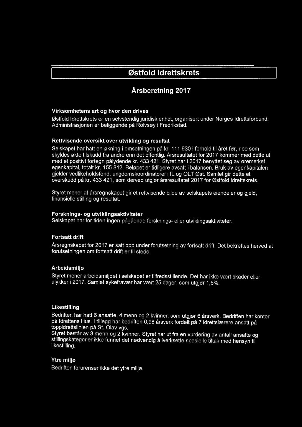 111 930 i forhold til året før, noe som skyldes økte tilskudd fra andre enn det offentlig. Arsresultatet for 2017 kommer med dette ut med et positivt fortegn pålydende kr. 433 421.