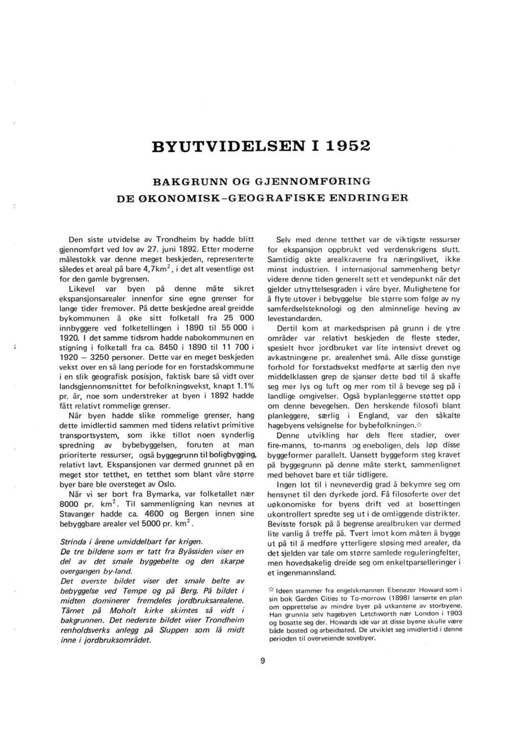 BYUTVIDELSEN I 1952 BAKGRUNN OG GJENNOMF0RING DE 0KONOMISK-GEOGRAFISKE ENDRINGER Den siste utvidelse av Trondheim by hadde blitt gjennomf\tlrt ved lov av 27. juni 1892.
