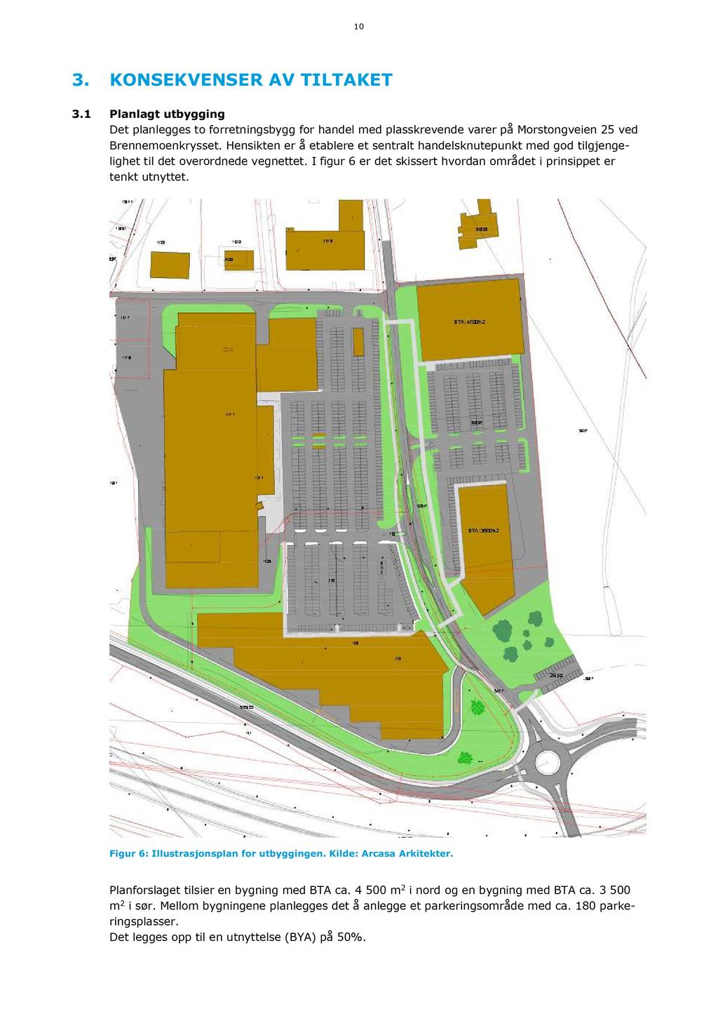 10 3. KON SE KVE N SE R AV TILTAKE T 3.1 Planlagt utbygging Det planlegges to forretningsbygg for handel med plasskrevende varer på Morstongveien 25 ved Brennemoenkrysset.