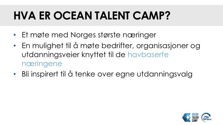 1. Formål: Introduksjon til Ocean Talent Camp Vise til de muligheter som hver enkelt får gjennom deltakelse på Ocean Talent Camp Beskrive formål med læringsopplegget for å skape riktige forventinger