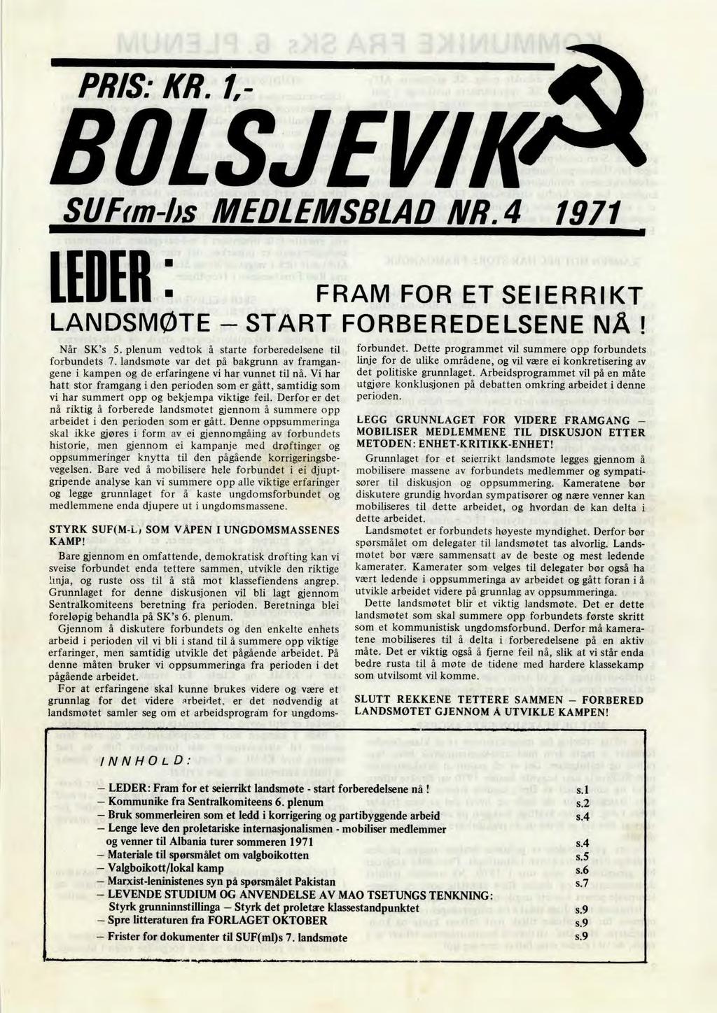 PRIS: KR. 1,- BOLSJEVIK SlIfim-1)s MEDLEMSBLAD NR.4 1971 LEDER FRAM FOR ET SEIERRIKT LANDSMØTE START FORBEREDELSENE NÅ! Når SK's 5. plenum vedtok å starte forberedelsene til forbundets 7.