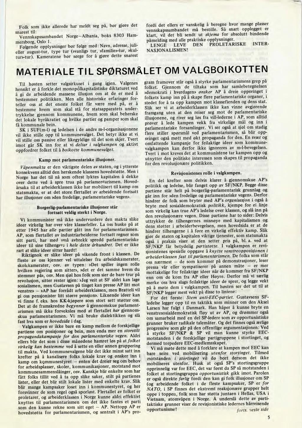 Folk som ikke allerede har meldt seg på, bør gjøre det snarest til: Vennskapssambandet Norge Albania, boks 8303 Hammersborg, Oslo 1.