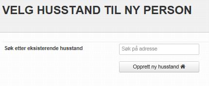 2.2 Opprett ny husstand Ny husstand er aktuelt å opprette både når personer skal legges manuelt inn i løsningen, f.