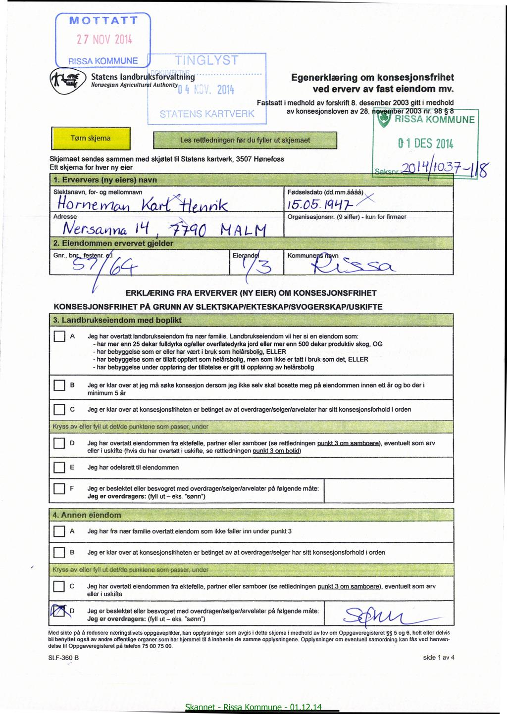 Statenslandbruksforvaltnng generklærng om konsesjonsfrhet ved erverv av fast eendom mv. Norwegangrculnrruluthorty Fastsatt medhold av forskrft. desember 2003 gtt medhold av konsesjonsloven av 28. bé?