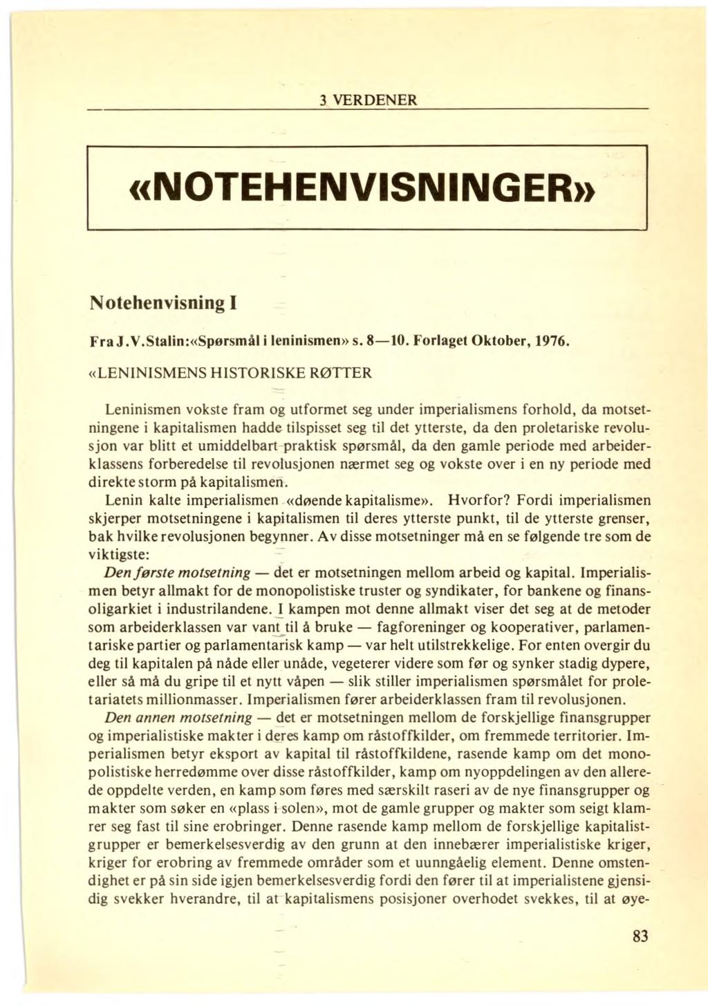 3 VERDENER «NOTEHENVISNINGER» Notehenvisning I Fra J.V.Stalin:«Spørsmål i leninismen» s. 8-10. Forlaget Oktober, 1976.
