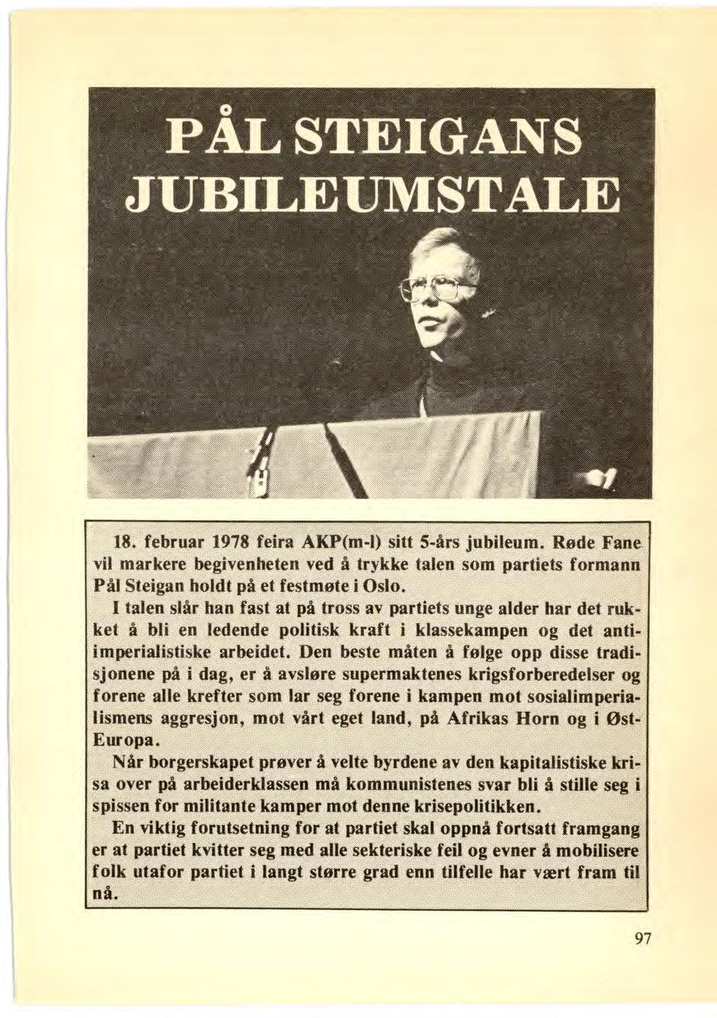 18. februar 1978 feira AKP(m-1) sitt 5-års jubileum. Røde Fane vit markere begivenheten ved å trykke talen som partiets formann Pål Steigan holdt på et festmøte i Oslo.