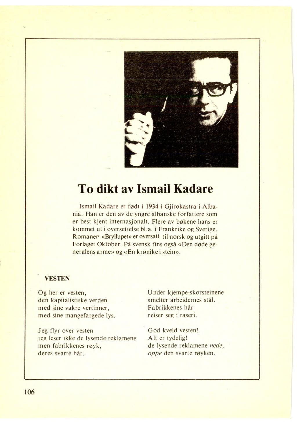 To dikt av Ismail Kadare Ismail Kadare er født i 1934 i Gjirokastra i Albania. Han er den av de yngre albanske forfattere som er best kjent internasjonalt.