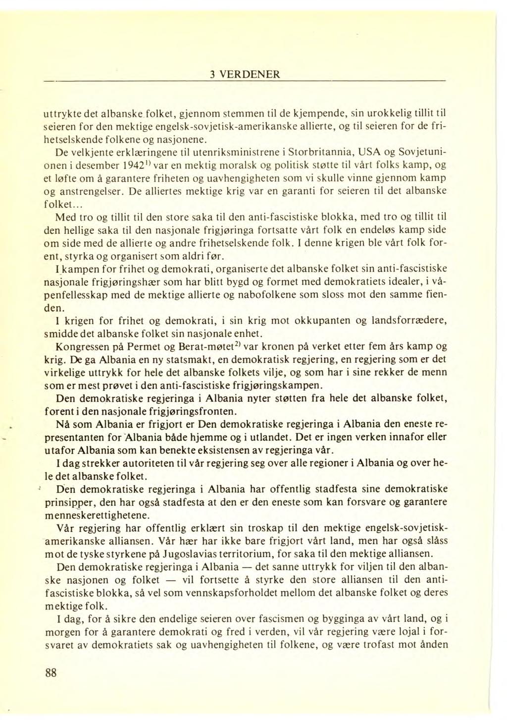 3 VERDENER uttrykte det albanske folket, gjennom stemmen til de kjempende, sin urokkelig tillit til seieren for den mektige engelsk-sovjetisk-amerikanske allierte, og til seieren for de