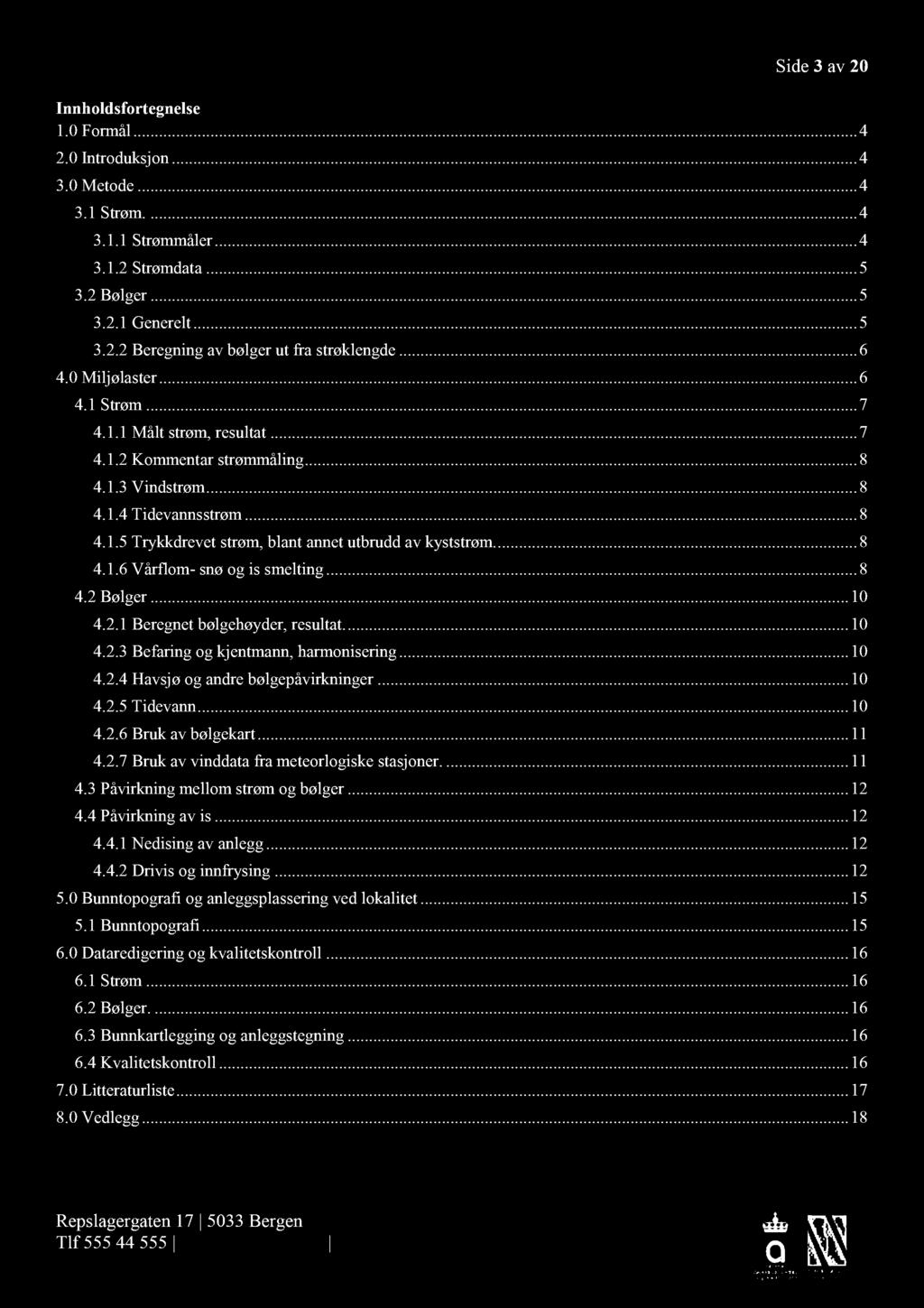 Side 3 av 20 Innhold sfortegnelse 1.0 Formål............... 4 2.0 Introduksjon............... 4 3.0 Metode............... 4 3.1 Strøm................ 4 3.1.1 Strømmåler............ 4 3.1.2 Strømdata.