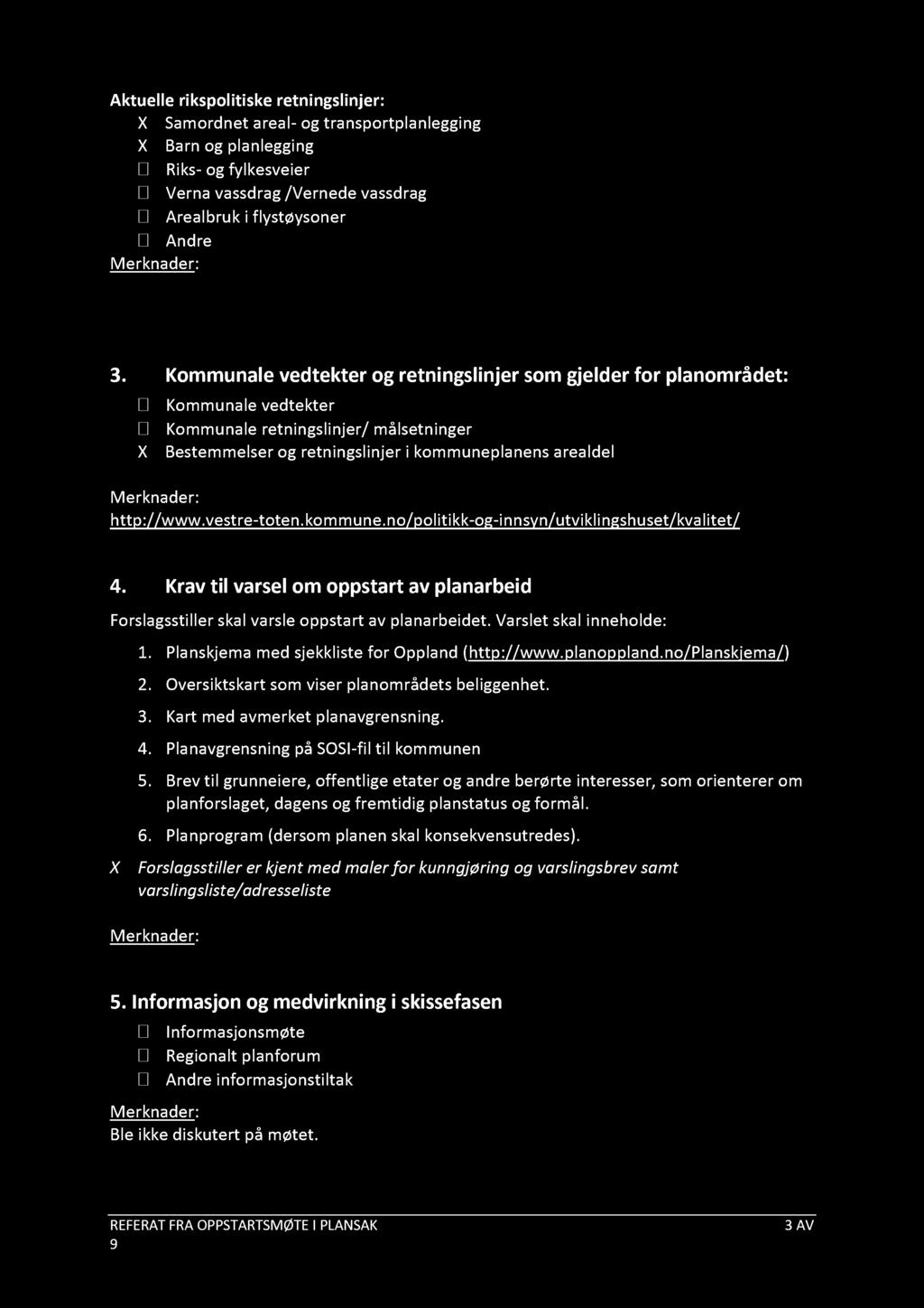 Aktuelle rikspolitiske retningslinjer: X Samordnet areal - og transportplanlegging X Barn og planlegging Riks - og fylkesveier Verna vassdrag /Vernede vassdrag Arealbruk i flystøysoner Andre 3.