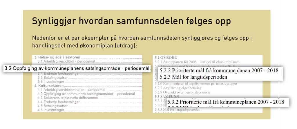 Måter å knytte samfunnsdel og handlingsdel med økonomiplan sammen Kommunens administrative ledelse er opptatt av at det skal være en sammenheng