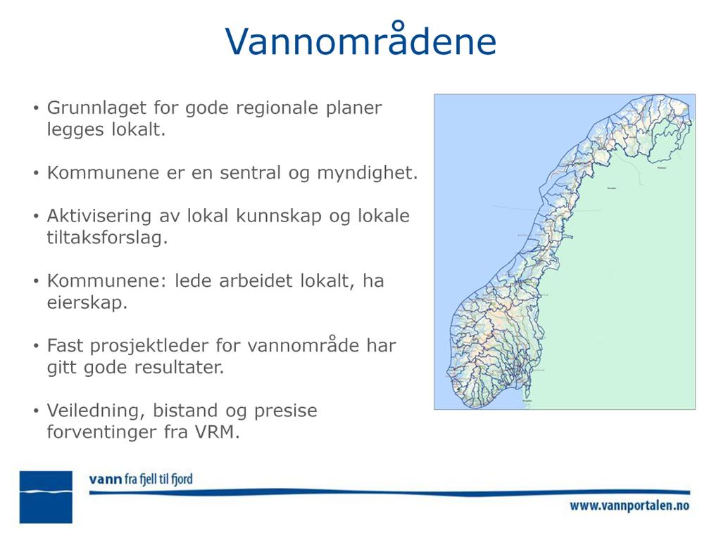 Vannforskriften sier lite om organisering vannområdene. Vannforskriften: 23: Vannregionmyndigheten gir rammer og veiledning for arbeidet i vannområdene.