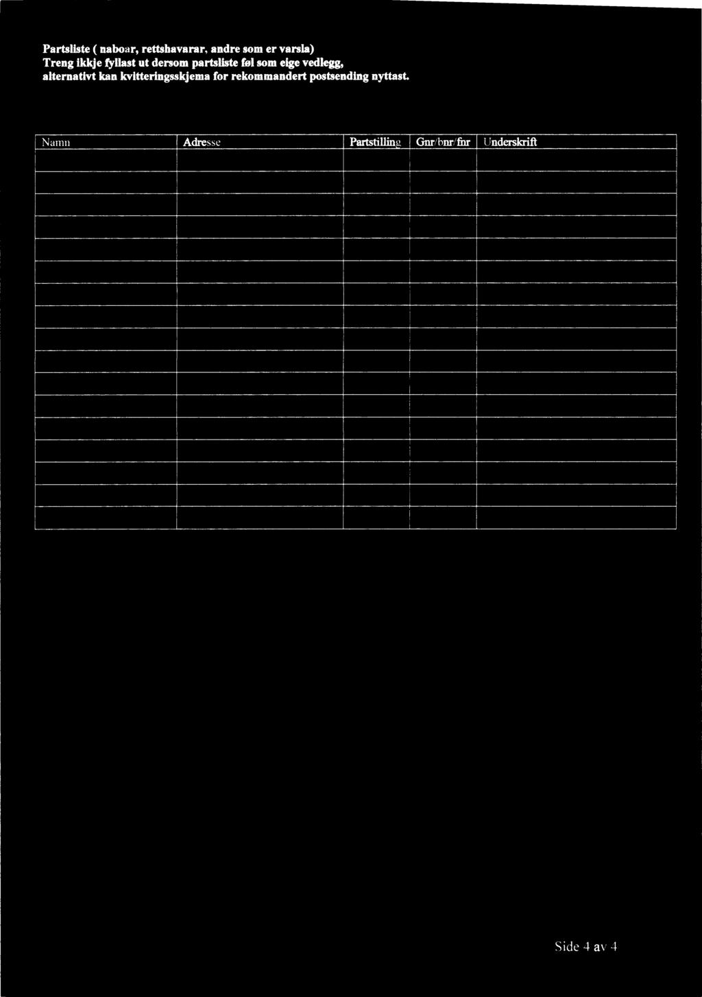 Partsliste ( naboar, rettshavarar, andre som er varsla) Treng ikkje fyllast ut dersom partsliste føl som eige vedlegg,