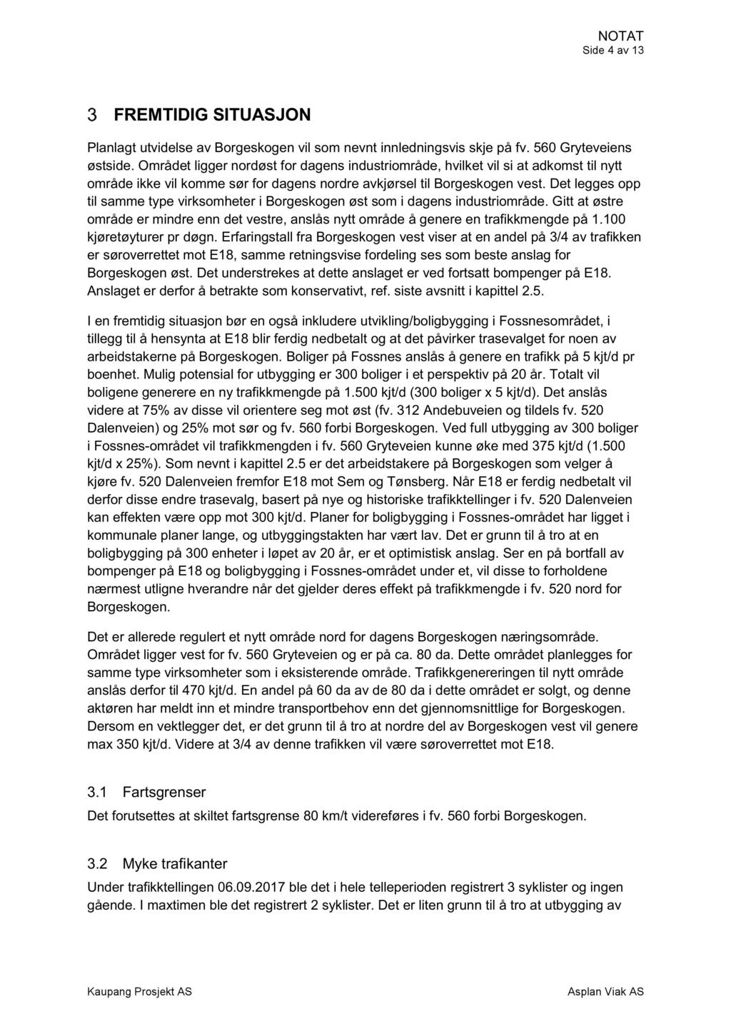 Side 4 av 13 FREM TIDIG SITUASJON Pla nlagt utvidelse av Borgeskogen vil som nevnt innledningsvis skje på fv. 560 Gryteveiens østside.