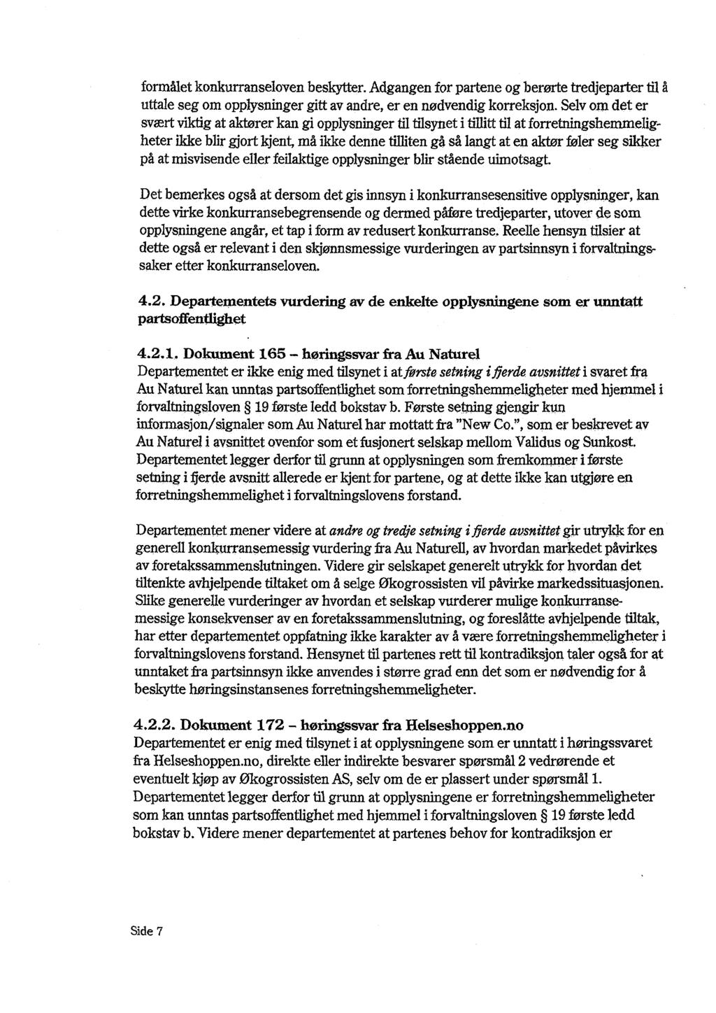 formålet konkurranseloven beskytter. Adgangen for partene og berørte tredjeparter til å uttale seg om opplysninger gitt av andre, er en nødvendig korreksjon.