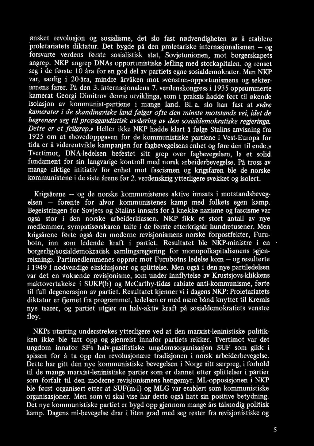 NKP angrep DNAs opportunistiske lefling med storkapitalen, og renset seg i de første l O åra for en god del av partiets egne sosialdemokrater.